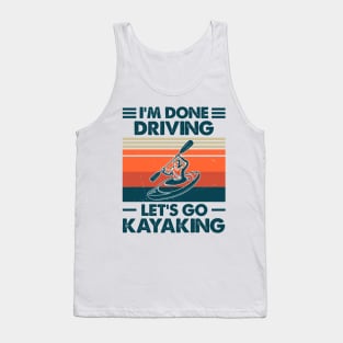 I'm Done Driving, Let's Go Kayaking Gift Tank Top